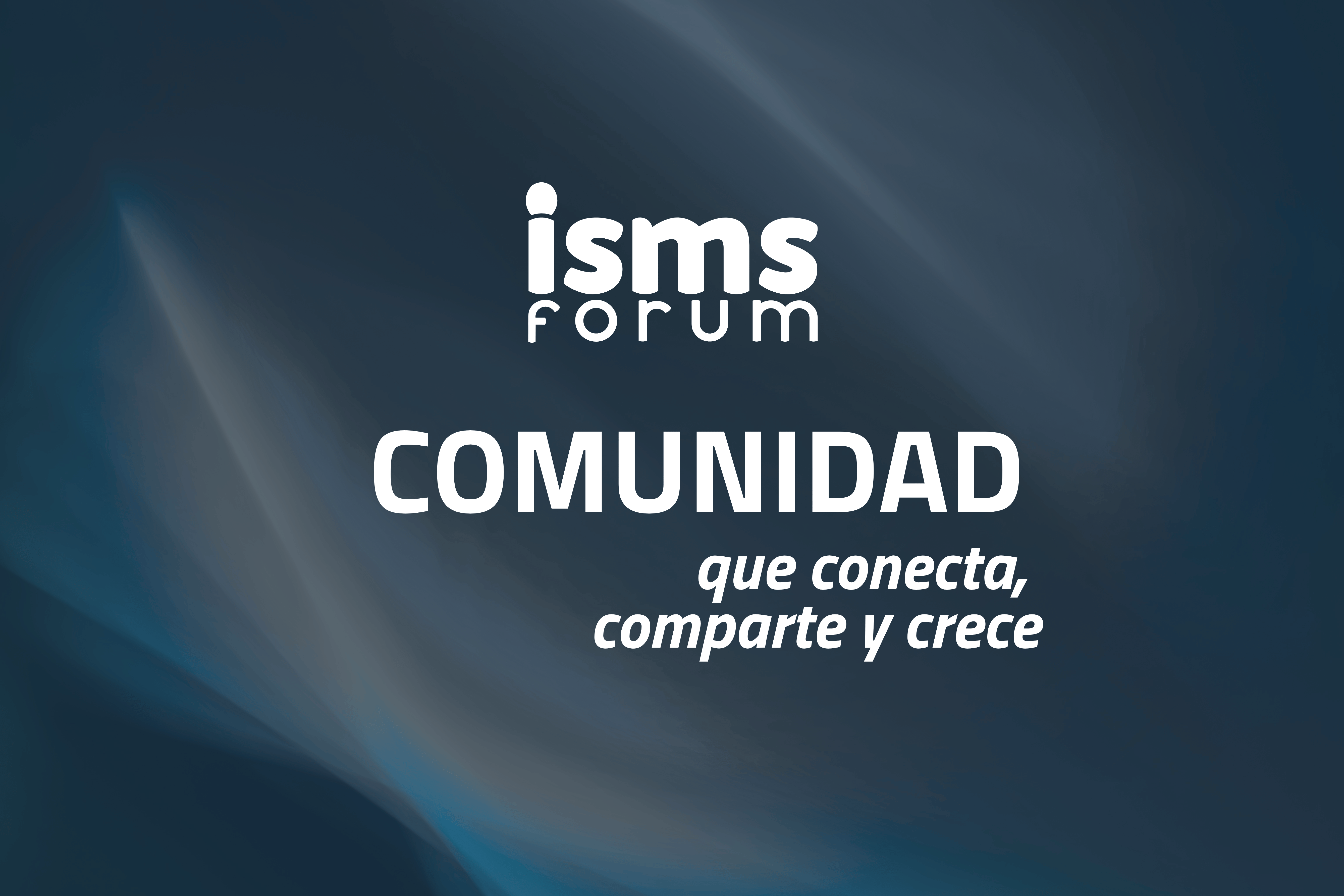 La fuerza de ISMS Forum: una comunidad que conecta, comparte y crece