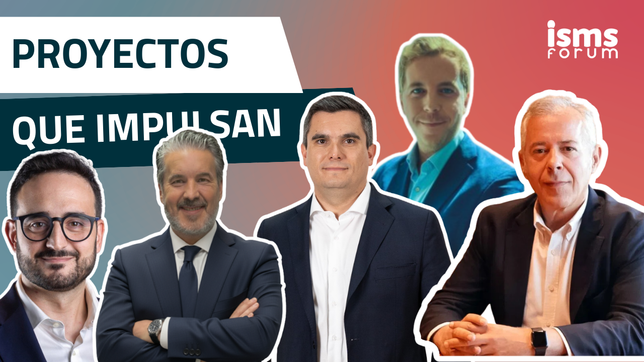 Soluciones reales para retos reales: Proyectos que impulsan de ISMS Forum